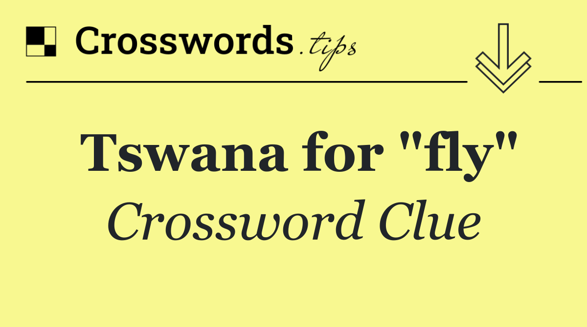 Tswana for "fly"