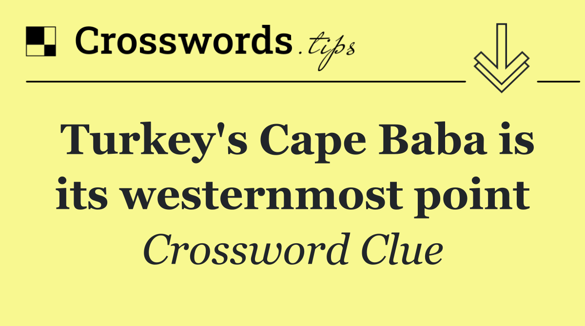 Turkey's Cape Baba is its westernmost point