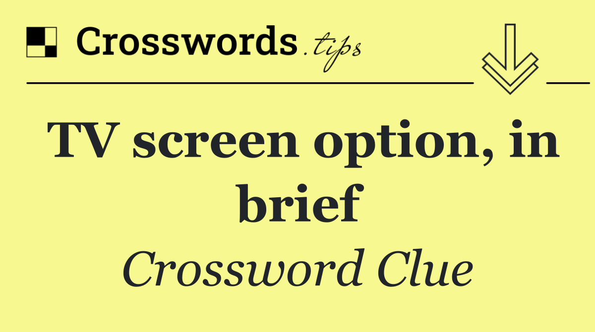 TV screen option, in brief