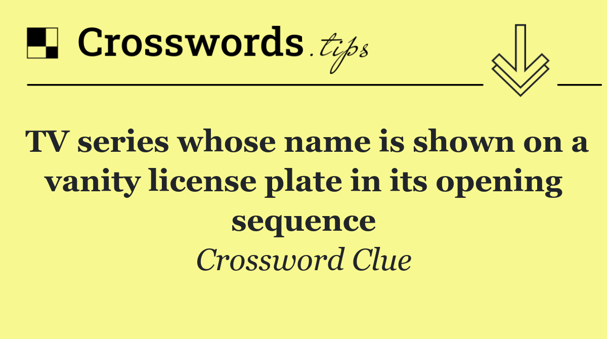 TV series whose name is shown on a vanity license plate in its opening sequence