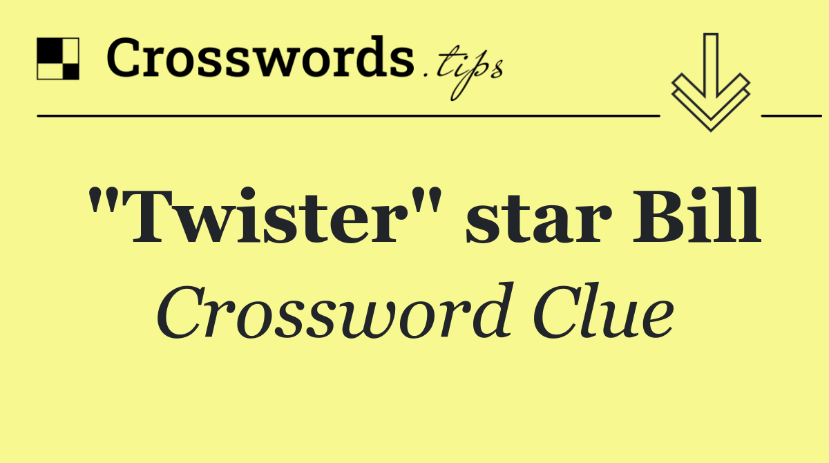 "Twister" star Bill