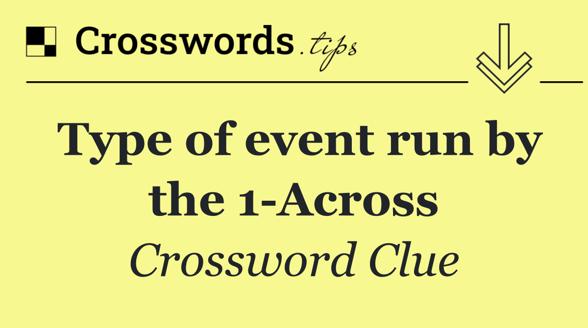 Type of event run by the 1 Across