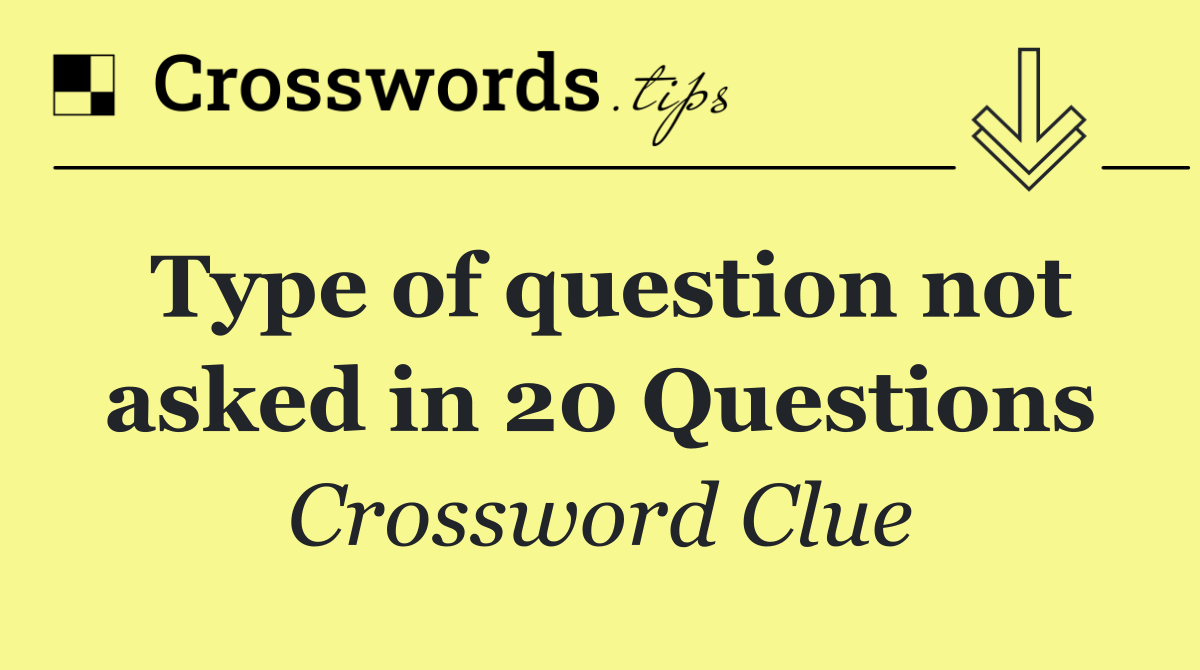 Type of question not asked in 20 Questions