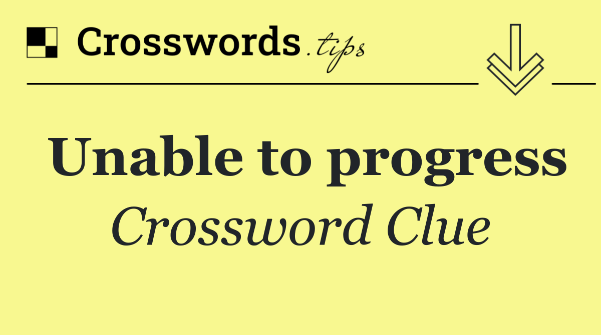 Unable to progress