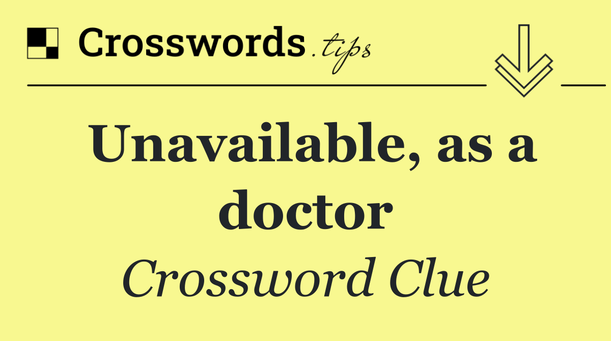 Unavailable, as a doctor
