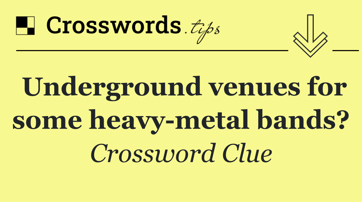 Underground venues for some heavy metal bands?