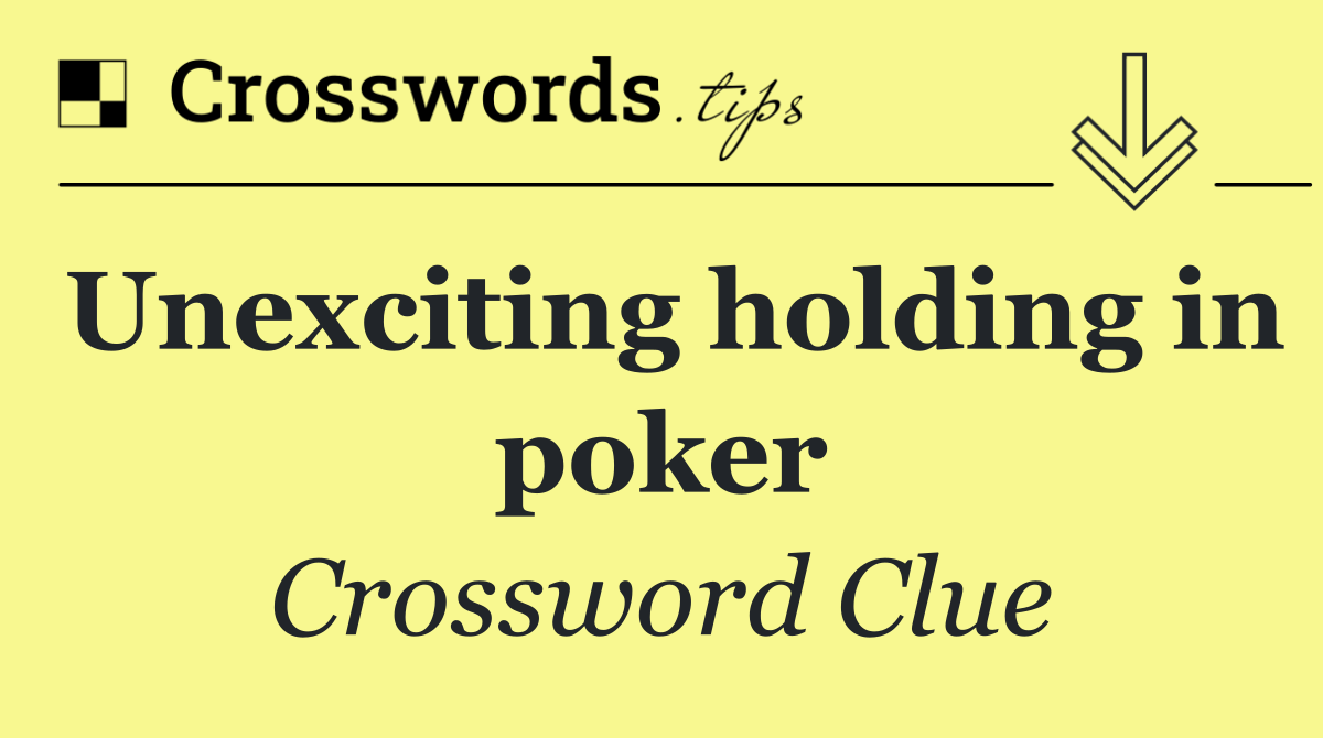 Unexciting holding in poker