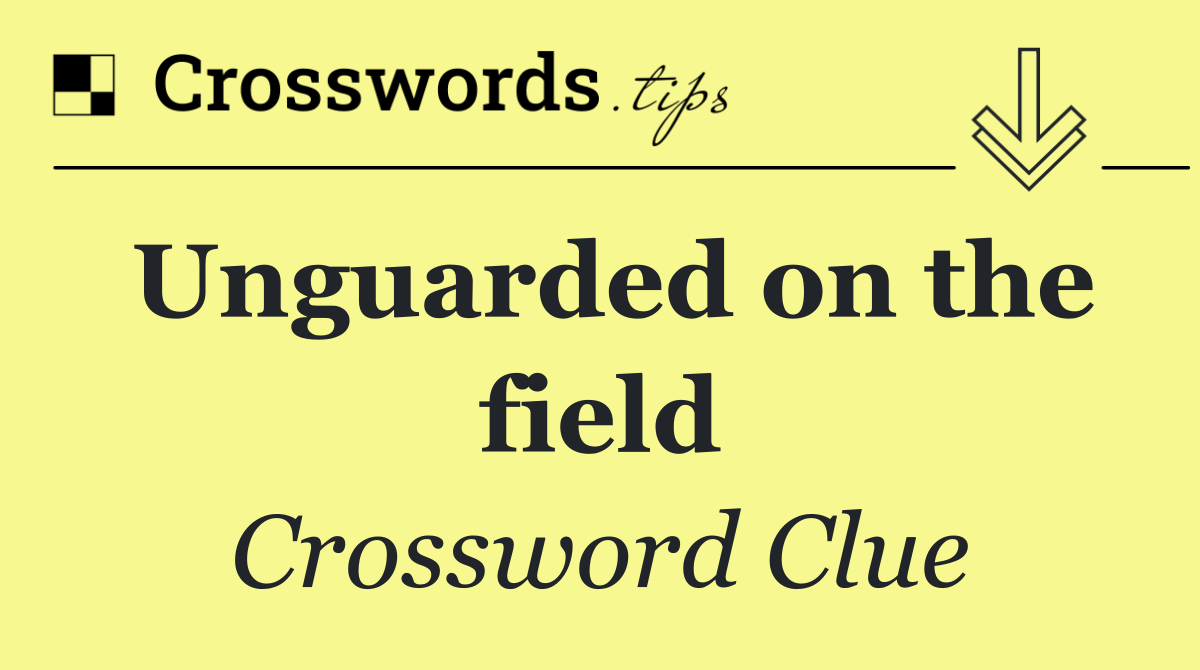 Unguarded on the field
