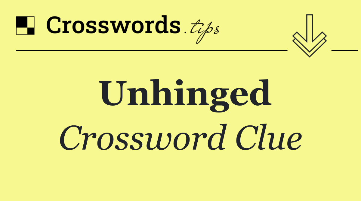 Unhinged