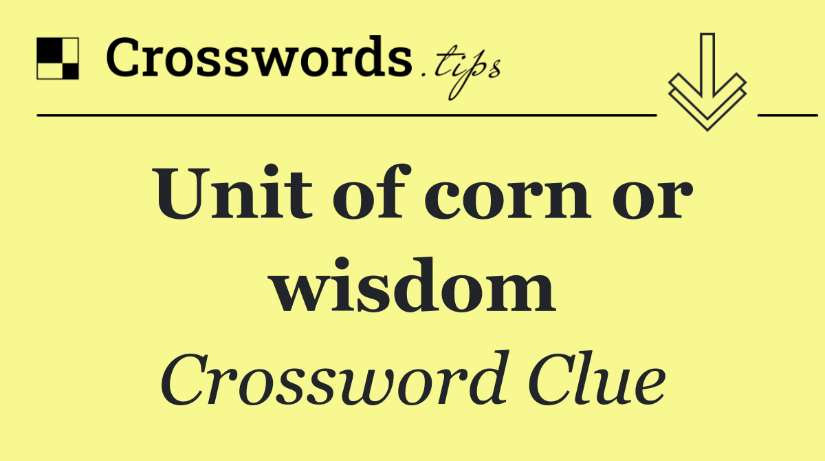 Unit of corn or wisdom