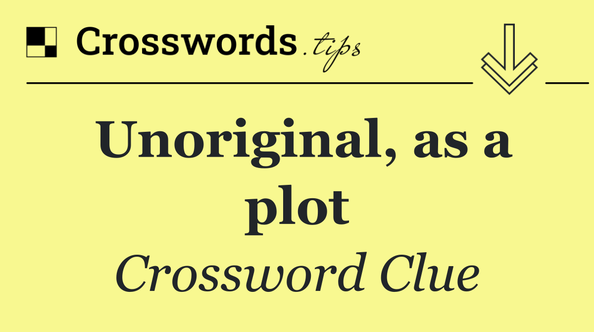Unoriginal, as a plot