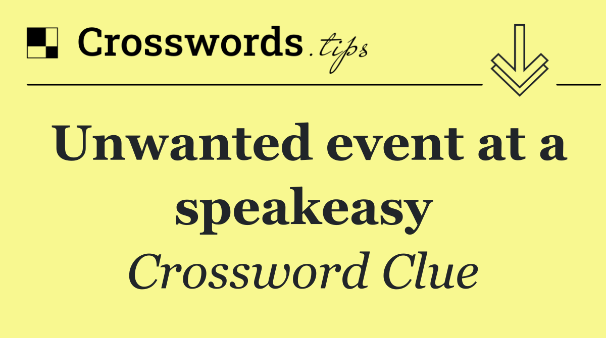 Unwanted event at a speakeasy