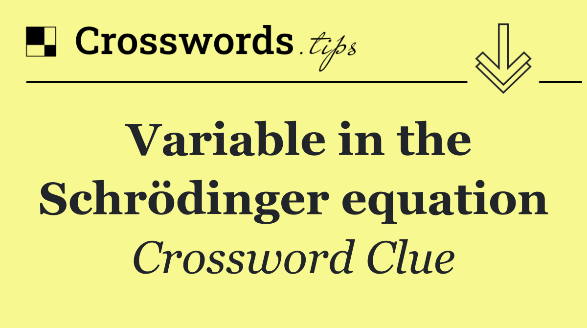 Variable in the Schrödinger equation