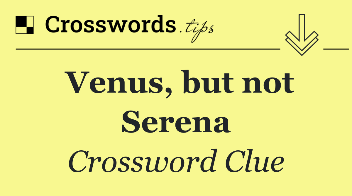 Venus, but not Serena