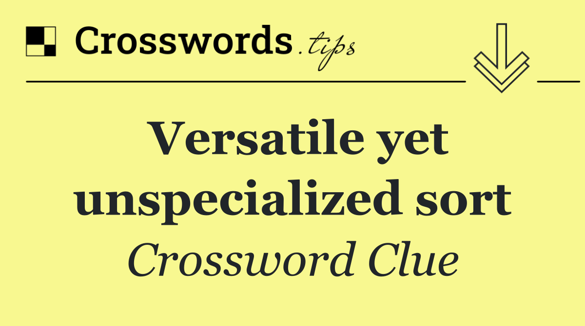 Versatile yet unspecialized sort