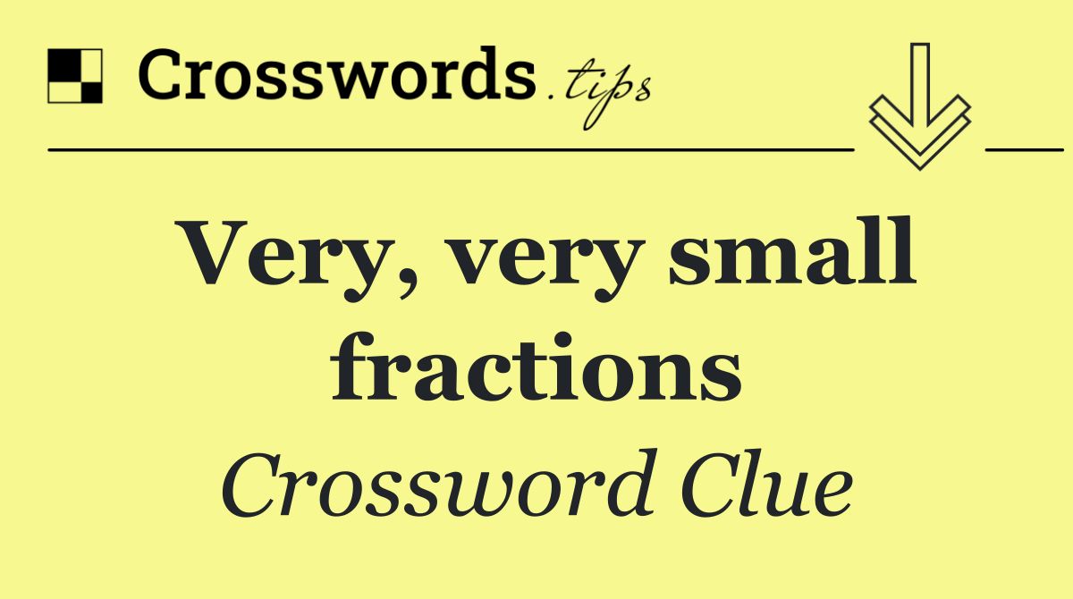 Very, very small fractions