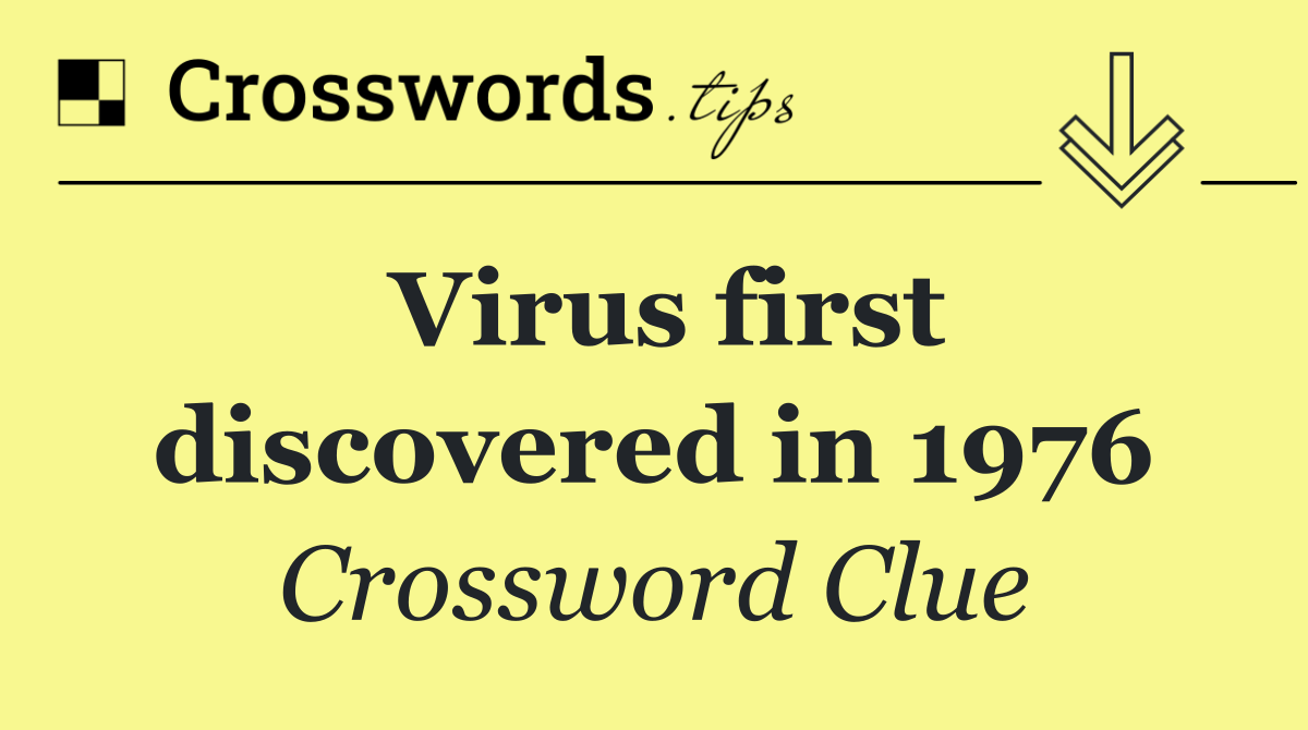 Virus first discovered in 1976