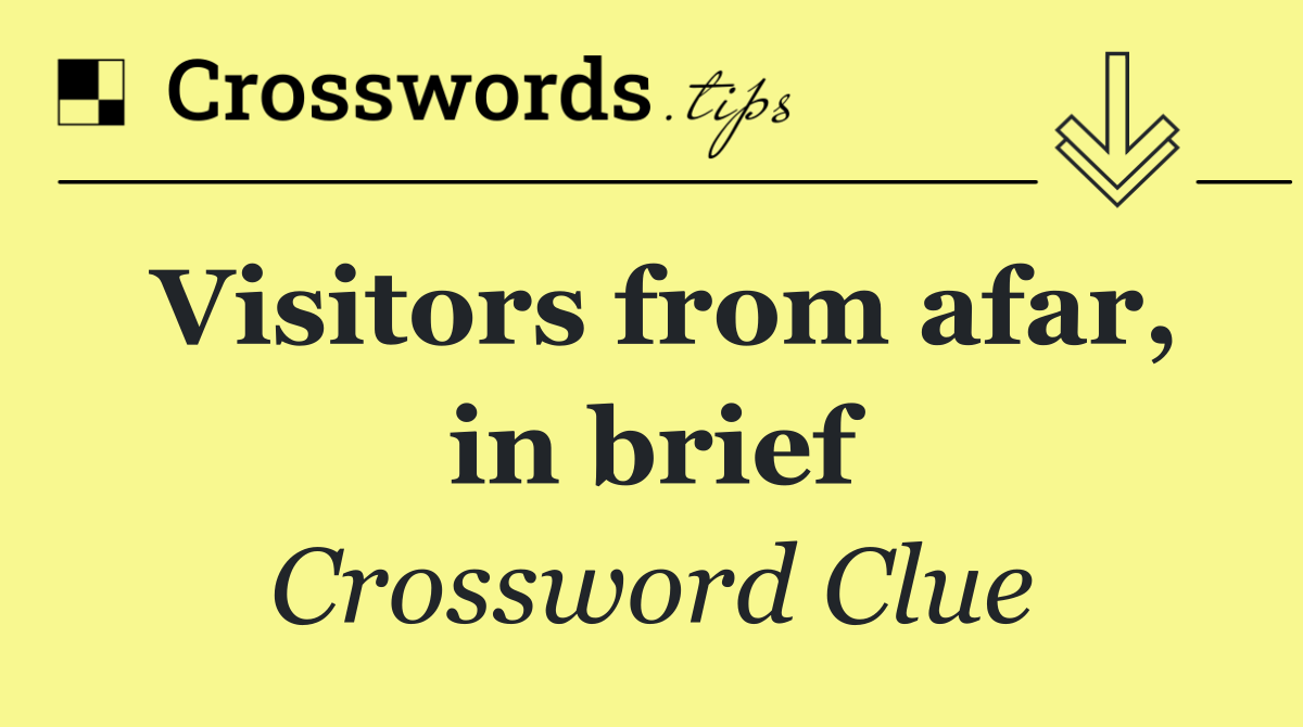 Visitors from afar, in brief