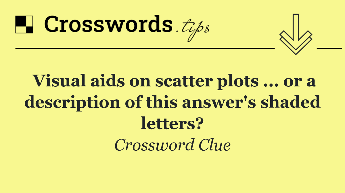 Visual aids on scatter plots ... or a description of this answer's shaded letters?