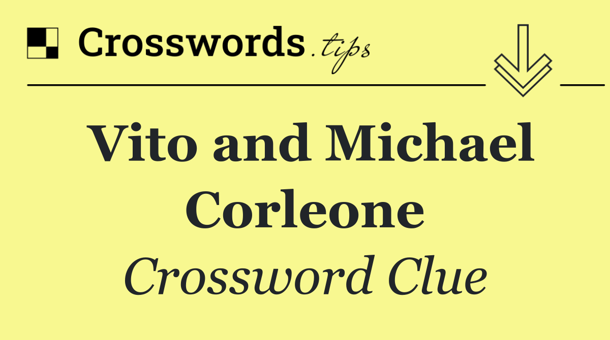 Vito and Michael Corleone