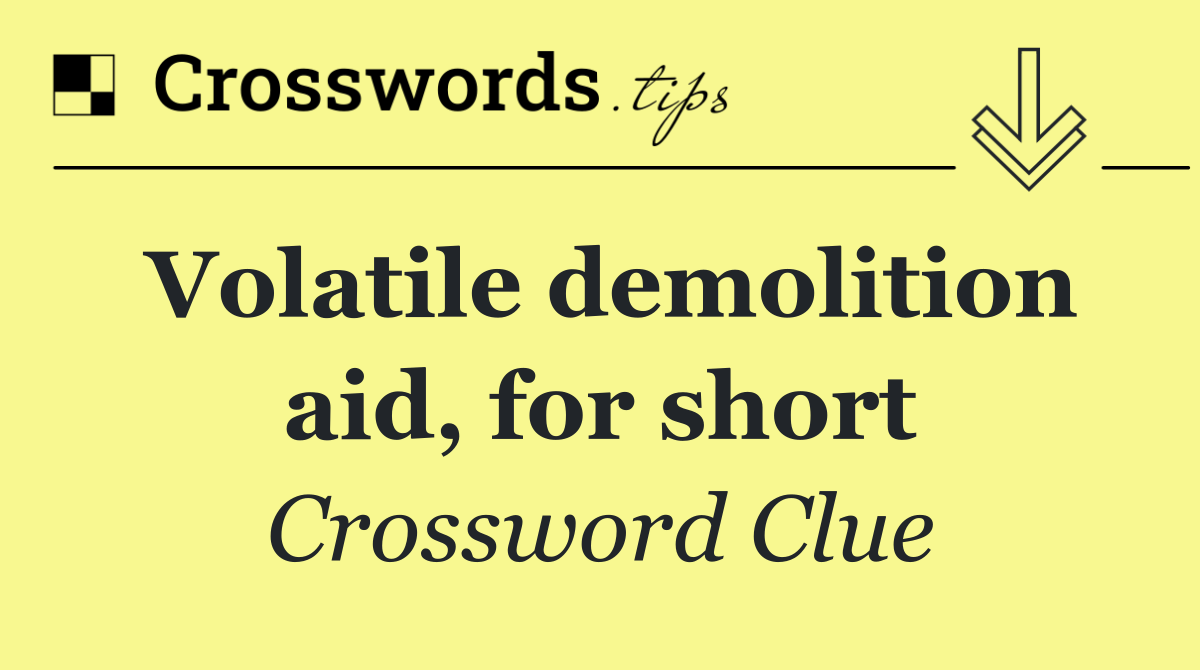 Volatile demolition aid, for short