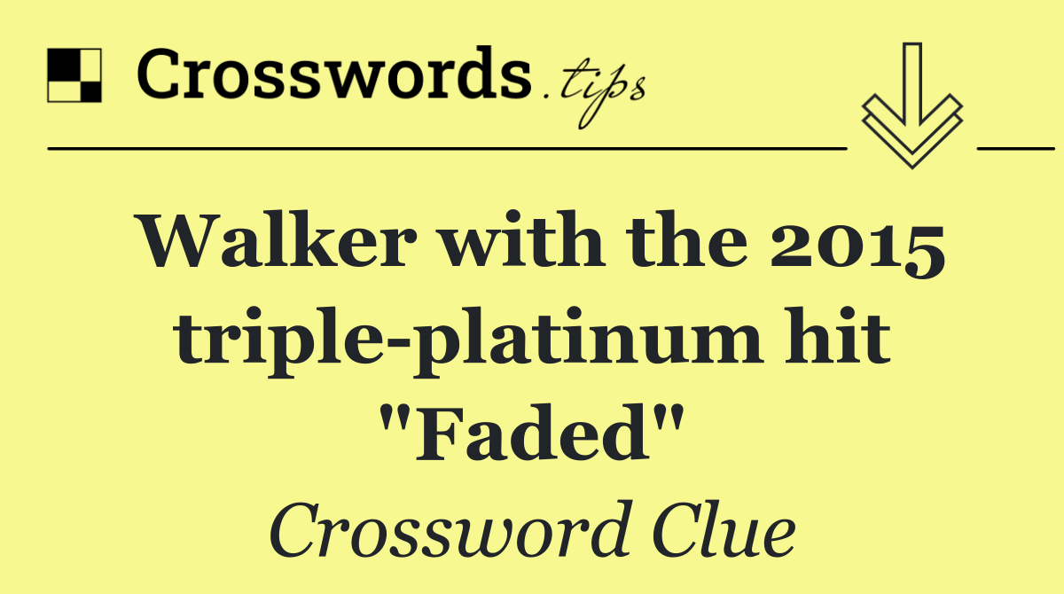 Walker with the 2015 triple platinum hit "Faded"