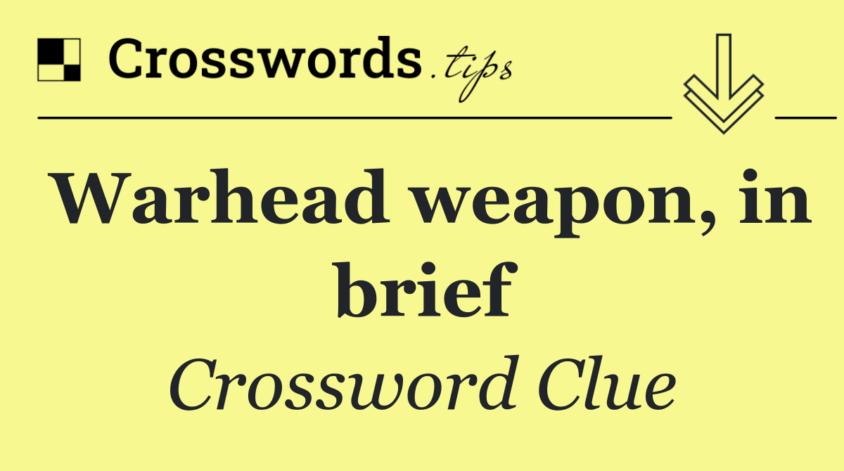 Warhead weapon, in brief