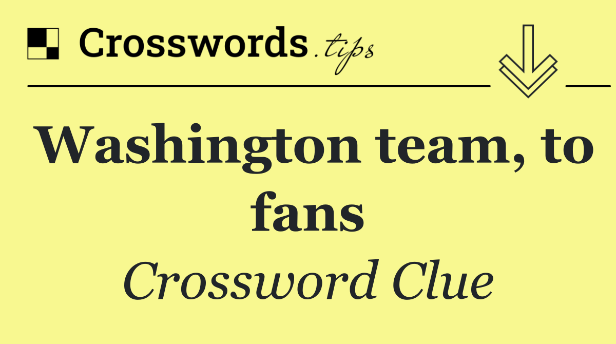 Washington team, to fans