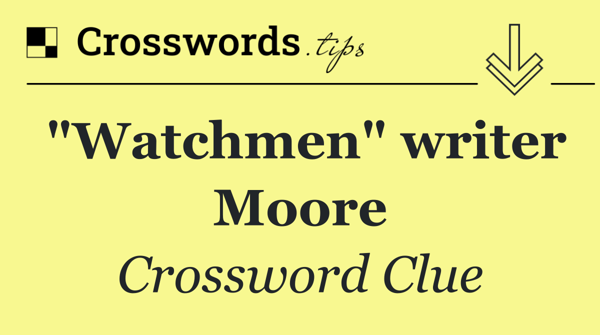"Watchmen" writer Moore