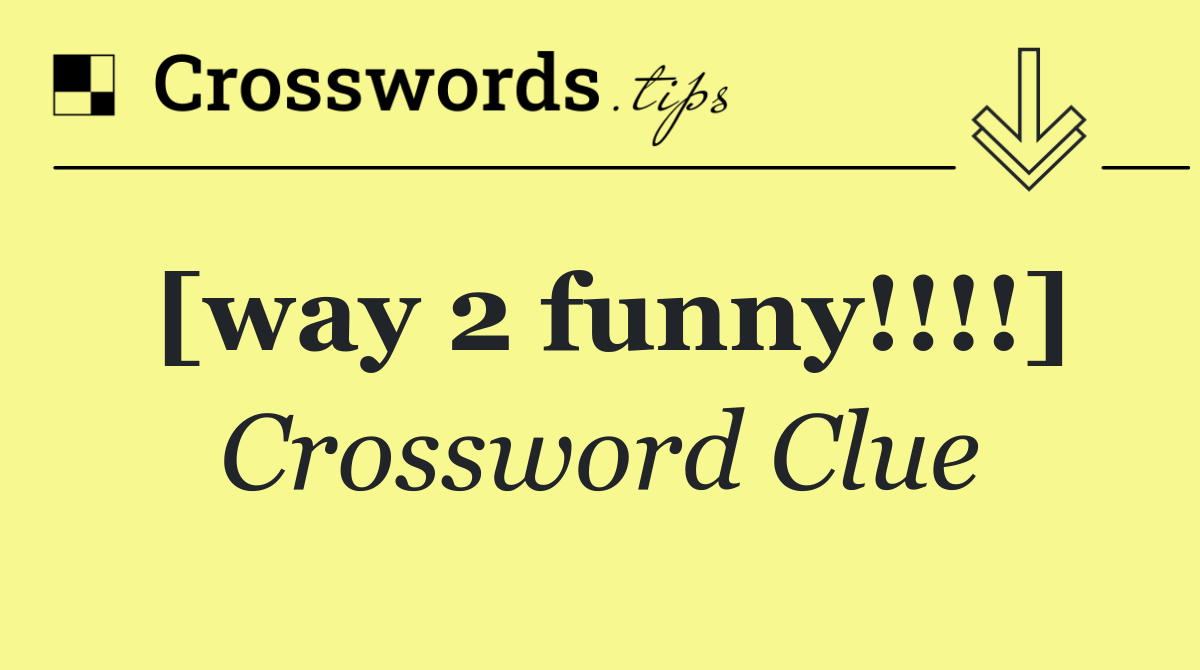 [way 2 funny!!!!]