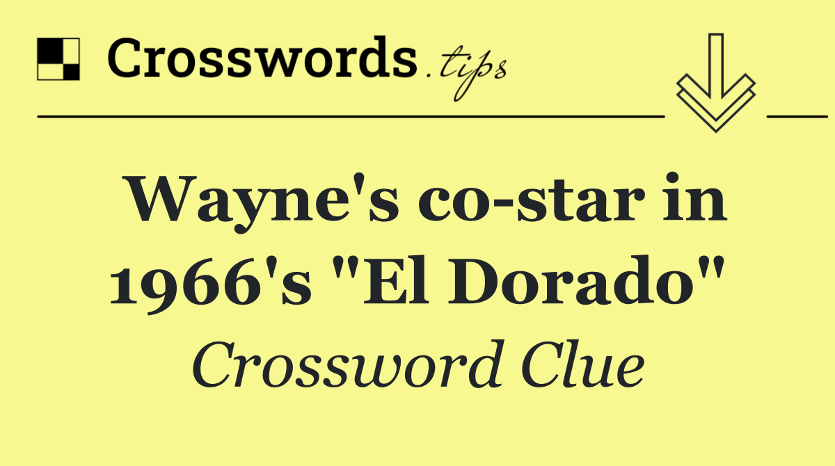 Wayne's co star in 1966's "El Dorado"