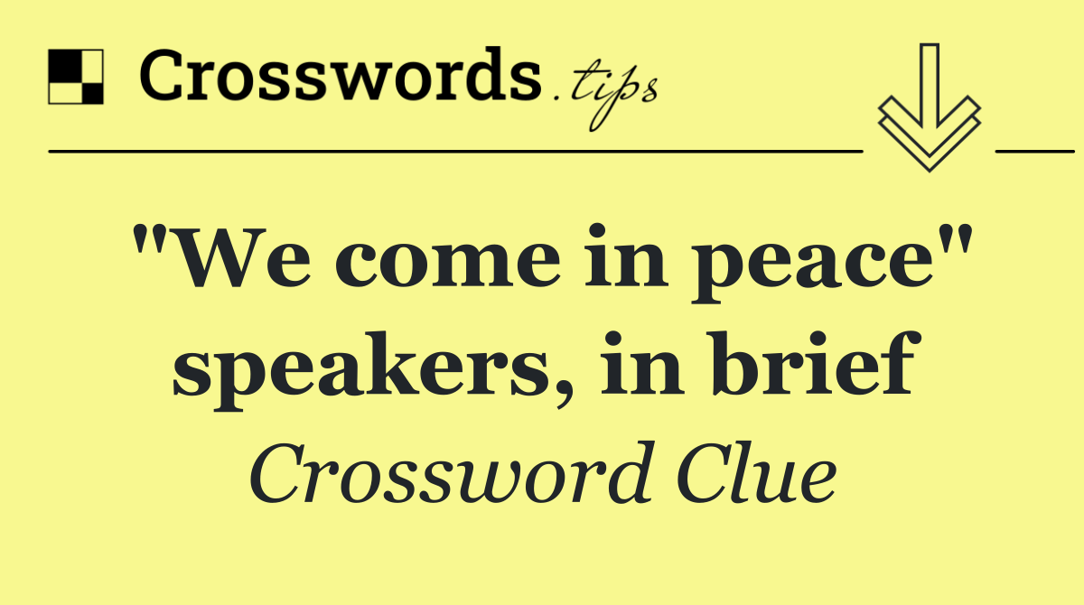"We come in peace" speakers, in brief