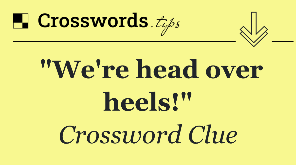 "We're head over heels!"
