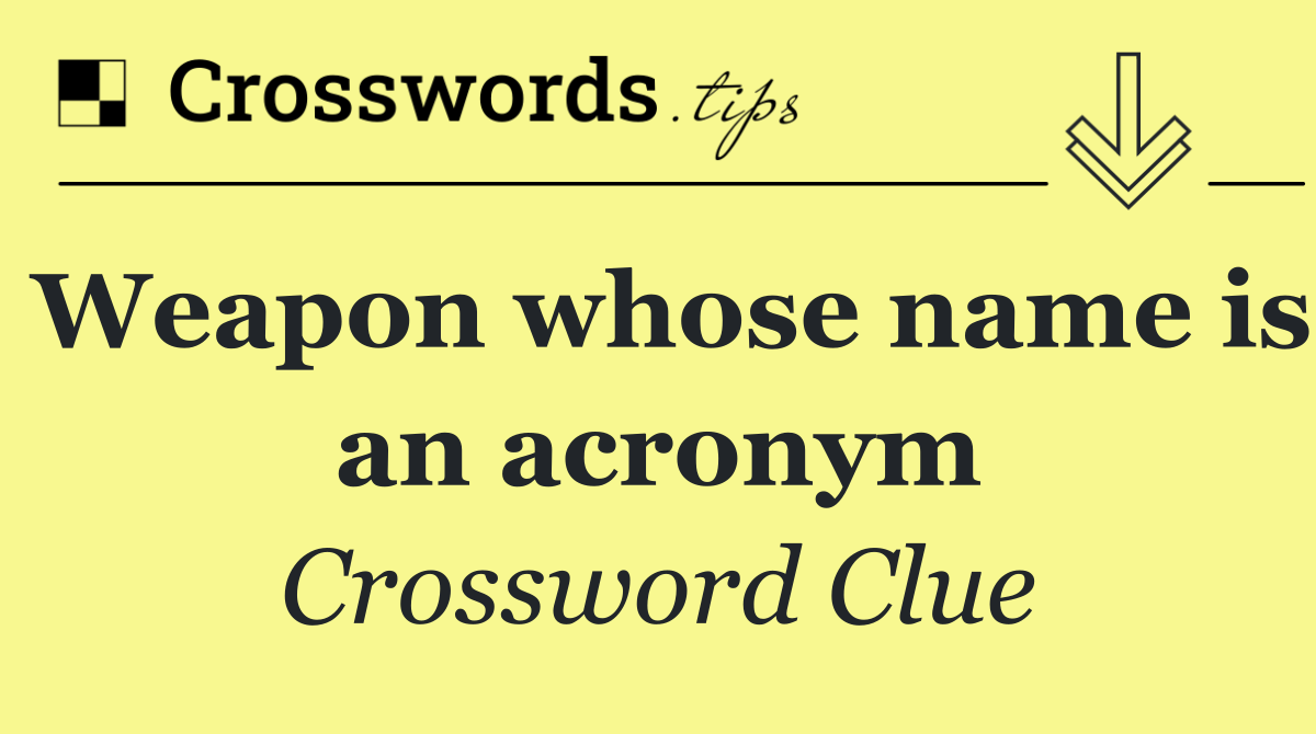 Weapon whose name is an acronym