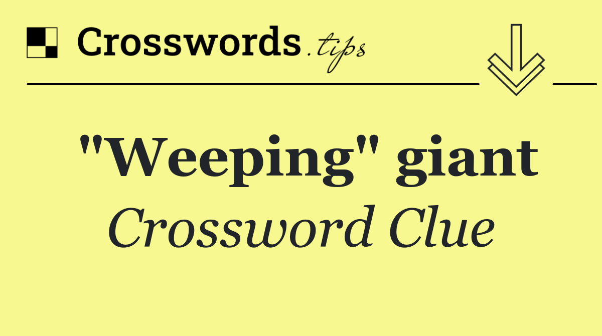 "Weeping" giant
