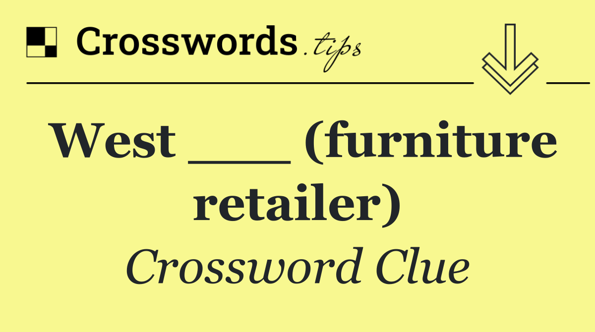 West ___ (furniture retailer)