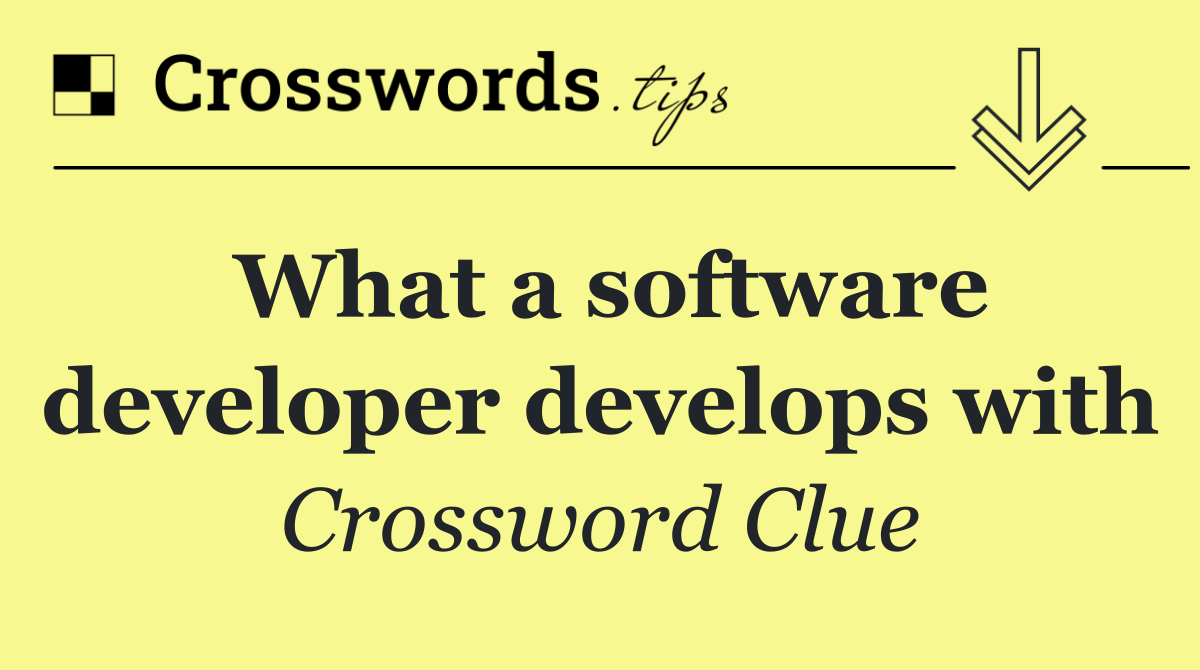 What a software developer develops with