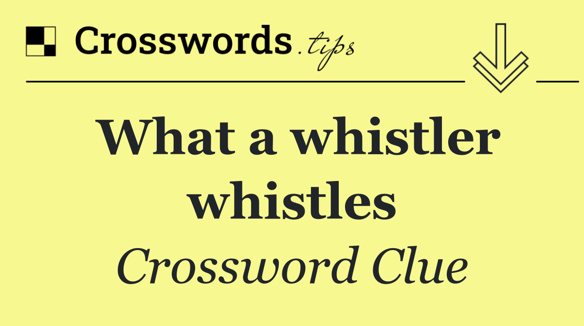 What a whistler whistles