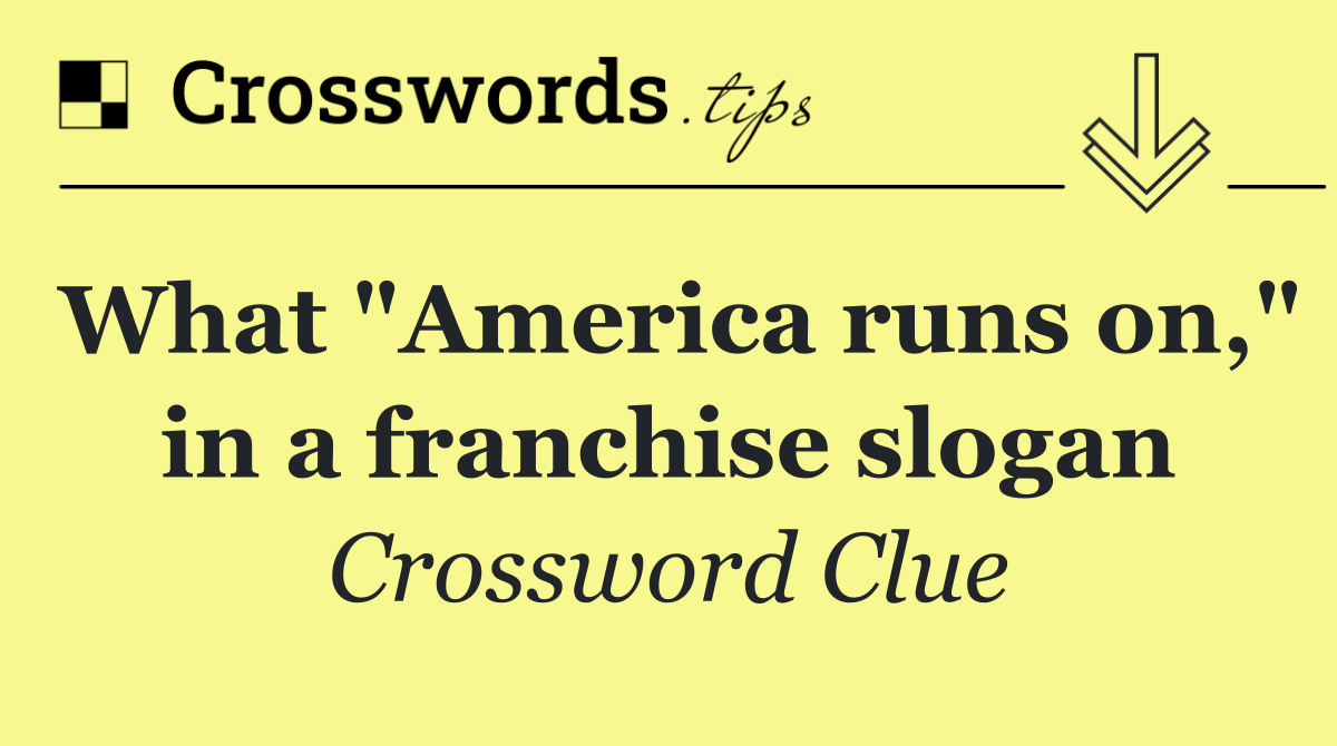 What "America runs on," in a franchise slogan