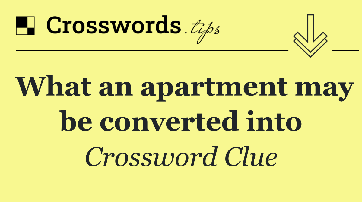 What an apartment may be converted into