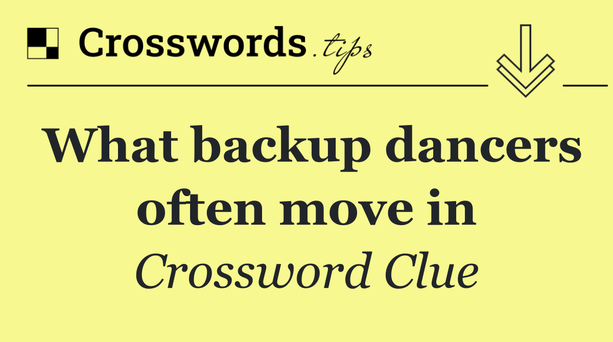 What backup dancers often move in