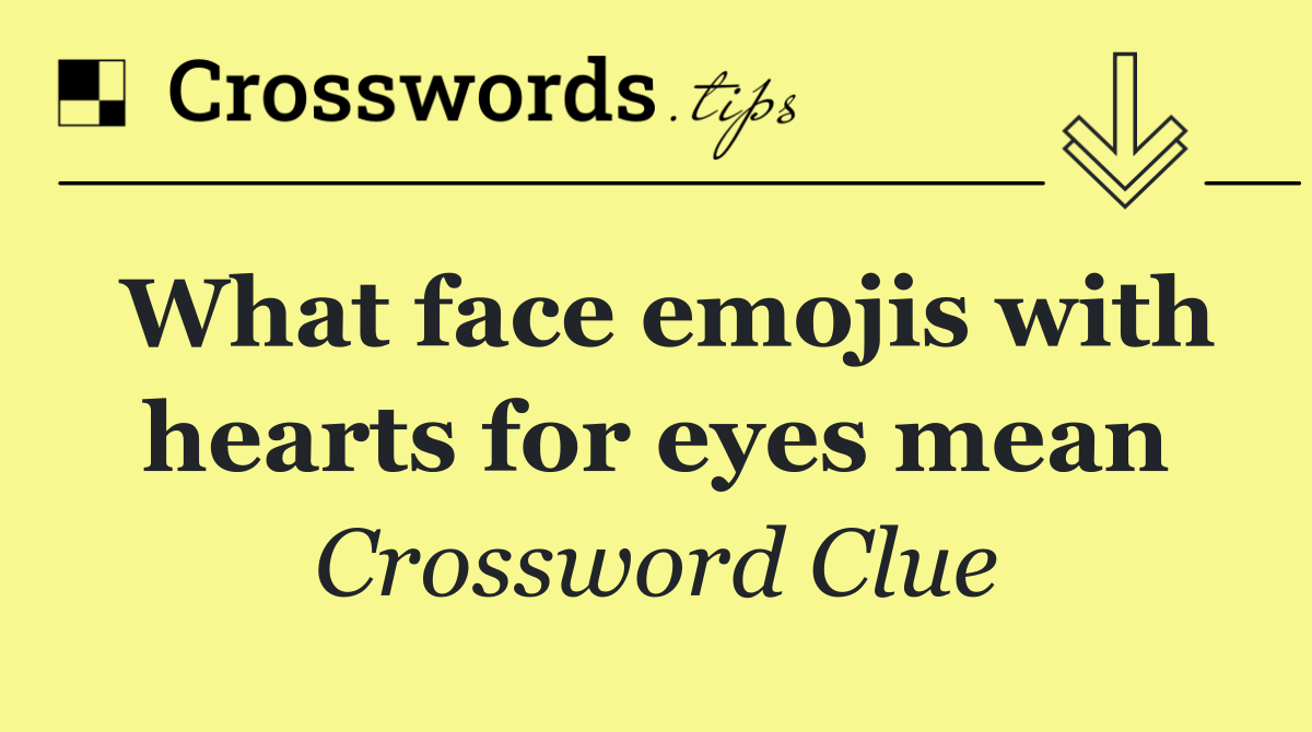 What face emojis with hearts for eyes mean