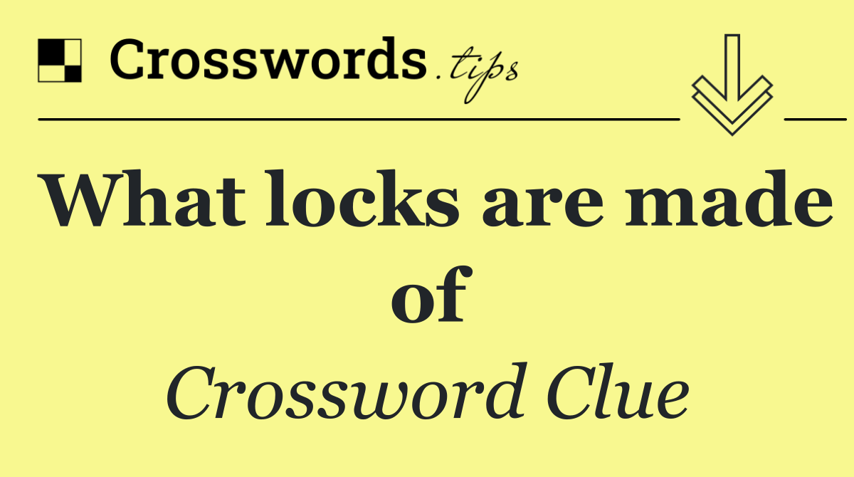 What locks are made of