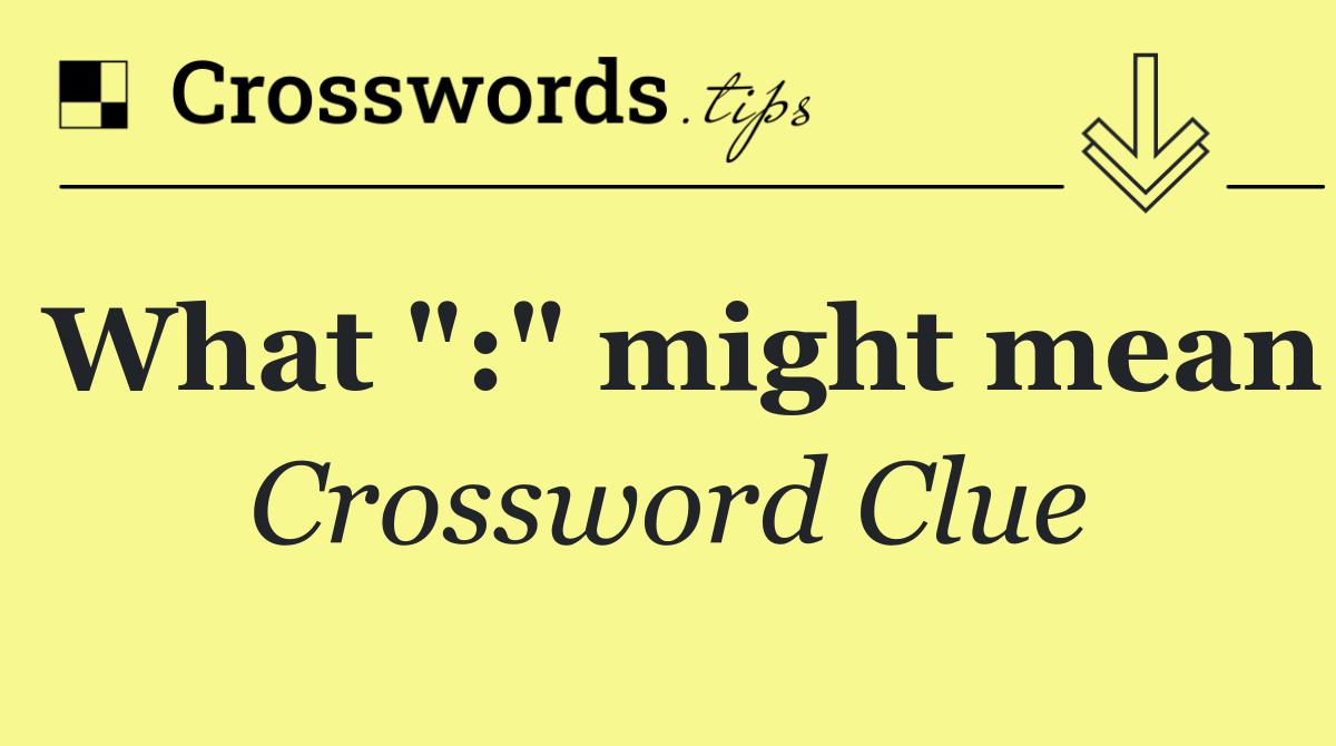What ":" might mean