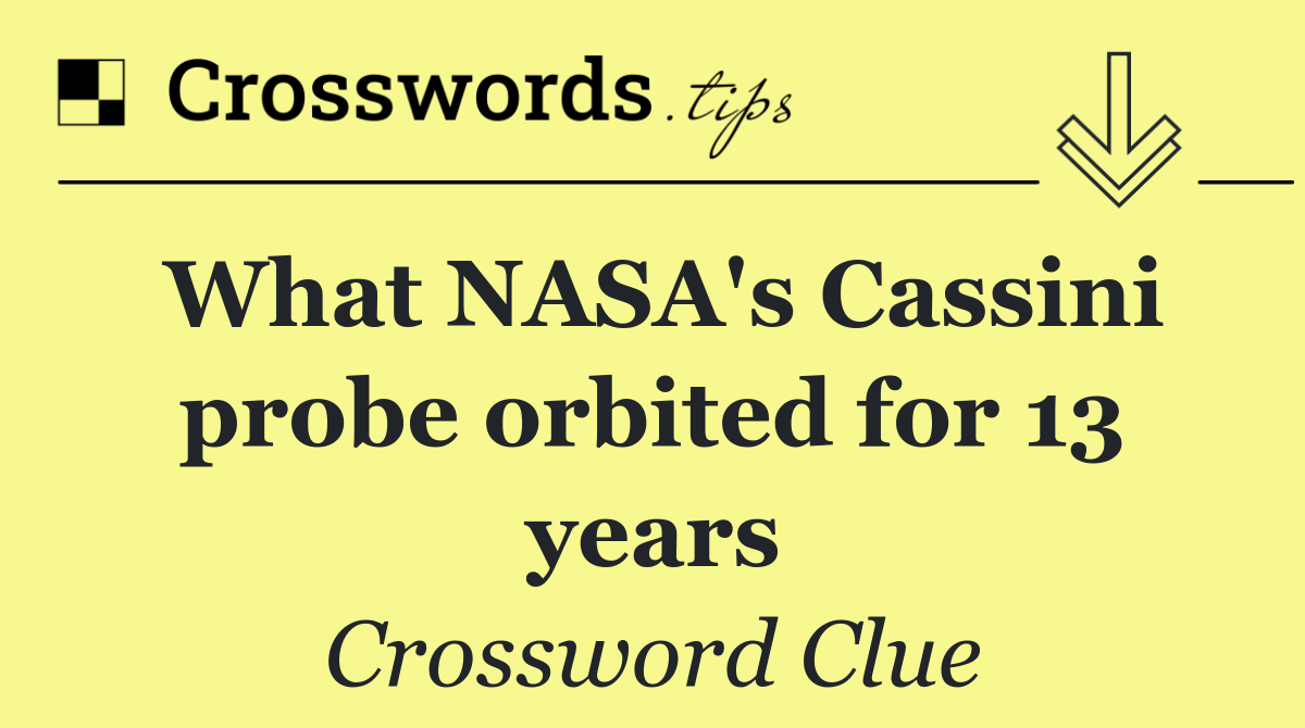 What NASA's Cassini probe orbited for 13 years
