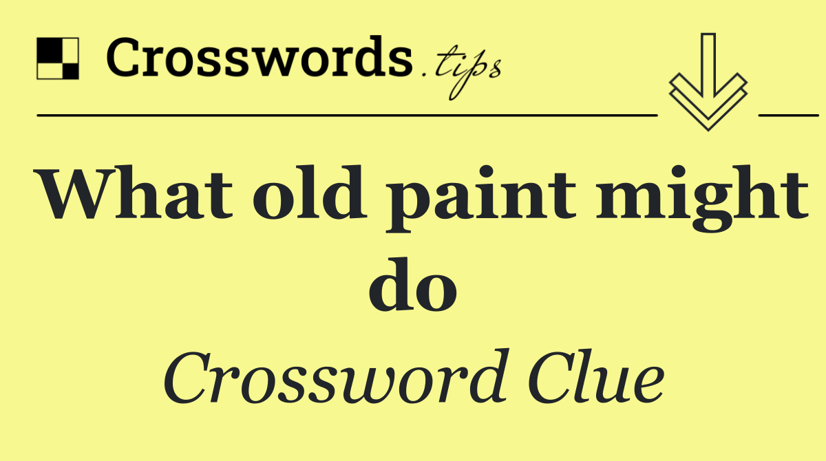 What old paint might do