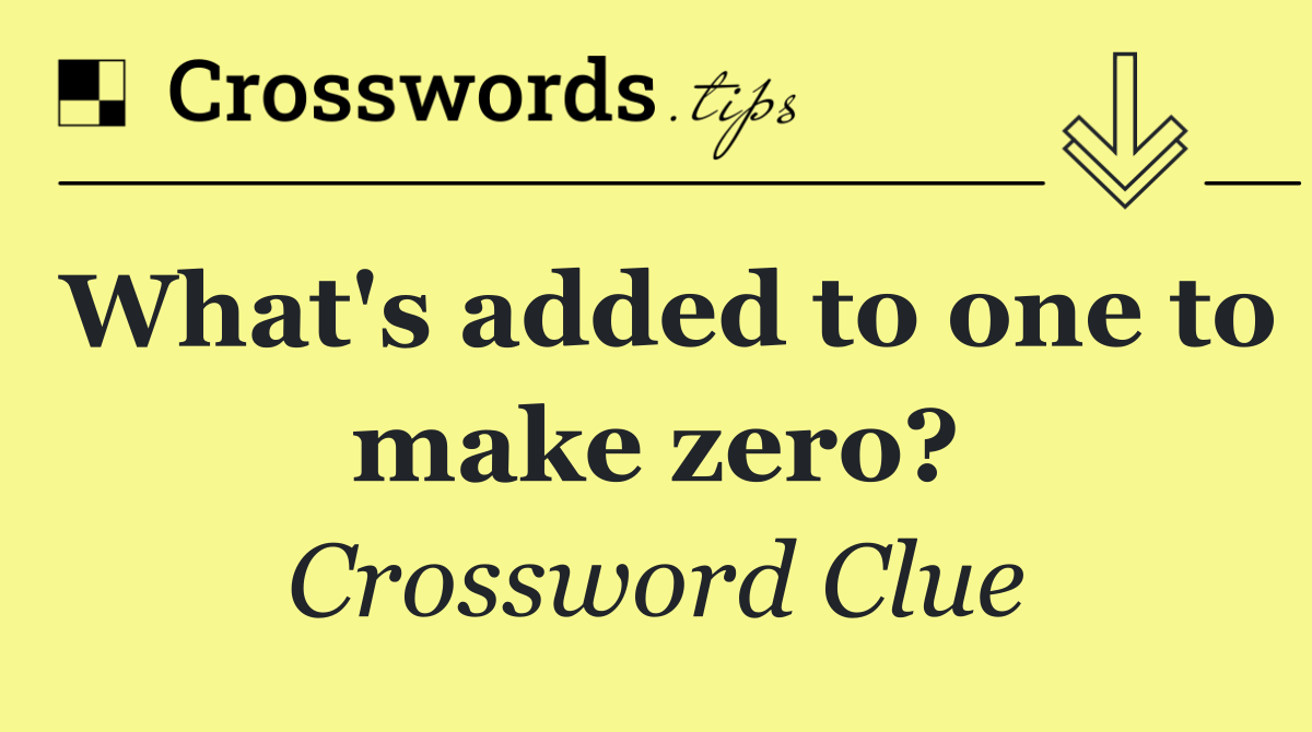 What's added to one to make zero?