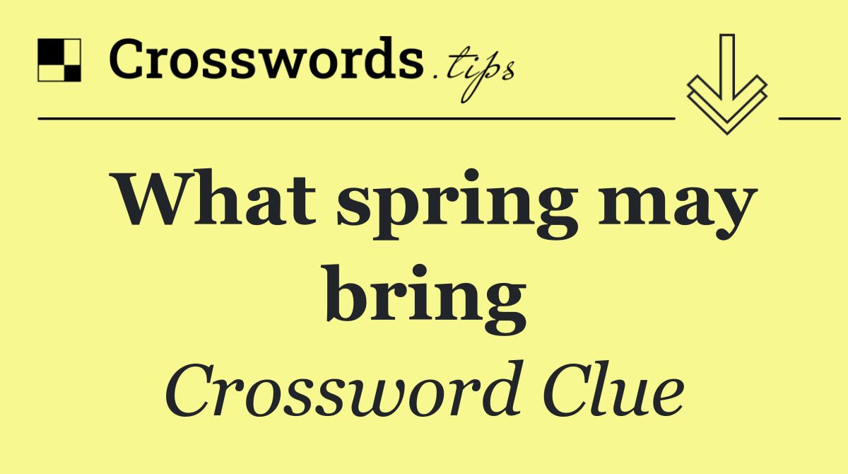 What spring may bring