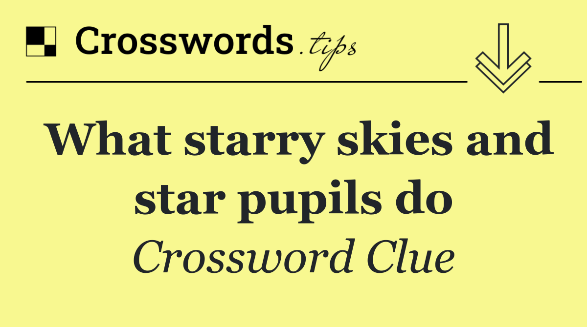 What starry skies and star pupils do