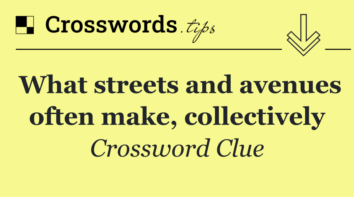 What streets and avenues often make, collectively